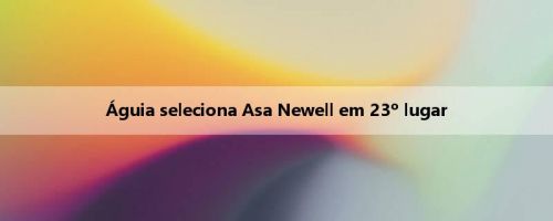 Águia seleciona Asa Newell em 23º lugar