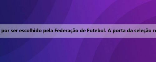 Giuljevic: Estou muito feliz por ser escolhido pela Federação de Futebol. A porta da seleção nacional será aberta a todos