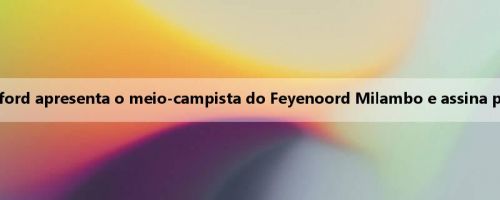 Oficial: Brentford apresenta o meio-campista do Feyenoord Milambo e assina por cinco anos