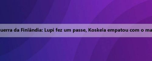 Relatório da Super Guerra da Finlândia: Lupi fez um passe, Koskela empatou com o martelo, Oulu 2-2 Gubis