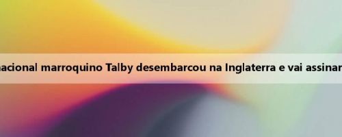Repórter: O internacional marroquino Talby desembarcou na Inglaterra e vai assinar com o Sunderland