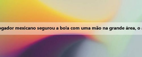 ️ Júri de velocidade do trovão: o jogador mexicano segurou a bola com uma mão na grande área, o árbitro não marcou o pênalti certo?