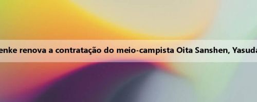 Oficial: Bia Henke renova a contratação do meio-campista Oita Sanshen, Yasuda, por um ano