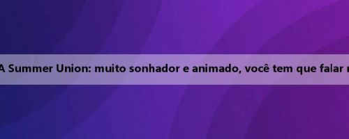 Yang Hansen fala sobre jogar na NBA Summer Union: muito sonhador e animado, você tem que falar menos e fazer mais se for um novato