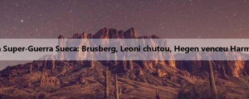 Relatório da Super-Guerra Sueca: Brusberg, Leoni chutou, Hegen venceu Harmstad por 4-1