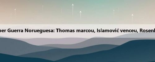 Relatório da Super Guerra Norueguesa: Thomas marcou, Islamović venceu, Rosenborg 2-0 Hankan