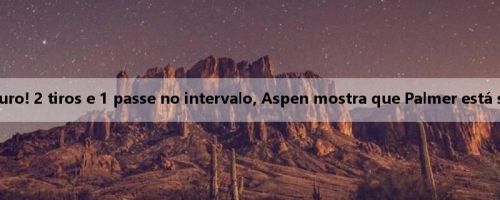 Eu também quero lutar pela bola de ouro! 2 tiros e 1 passe no intervalo, Aspen mostra que Palmer está segurando uma foto do Globo de Ouro